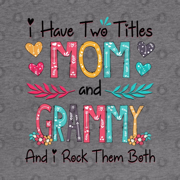 I Have Two Titles Mom And Grammy And I Rock Them Both Wildflower Happy Mother's Day by KIMIKA